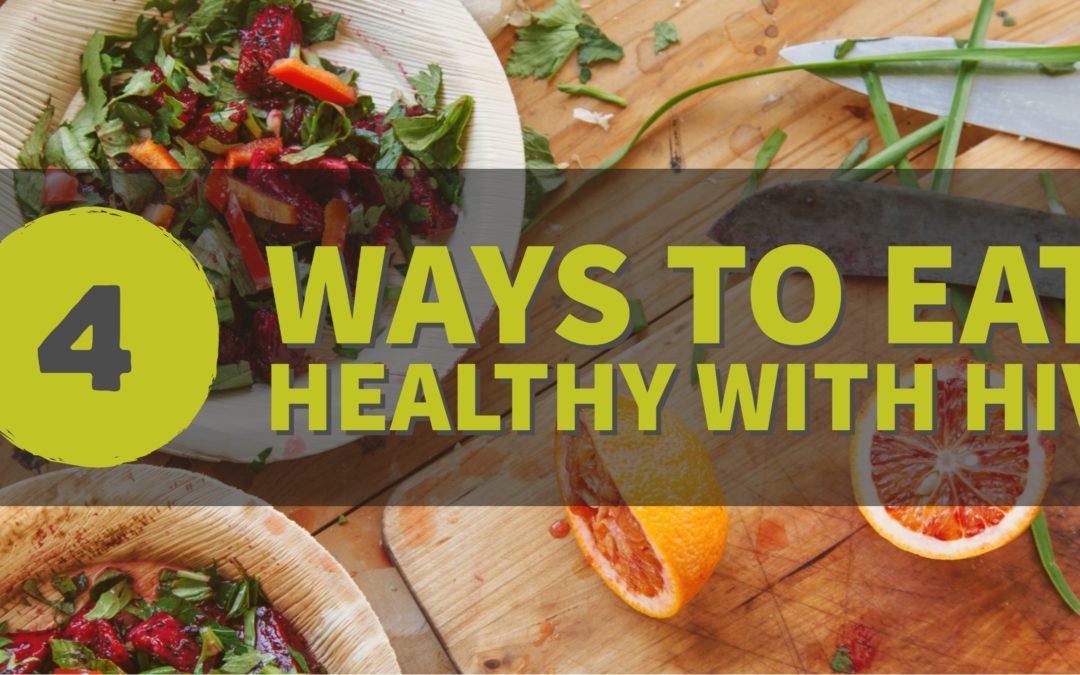 4 Ways To Eat Healthy with HIV